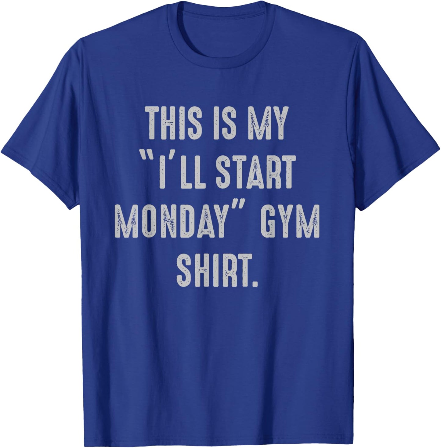 My I'll Start Monday Gym procrastinator, fitness avoider T-Shirt - T-Shirt | Royal