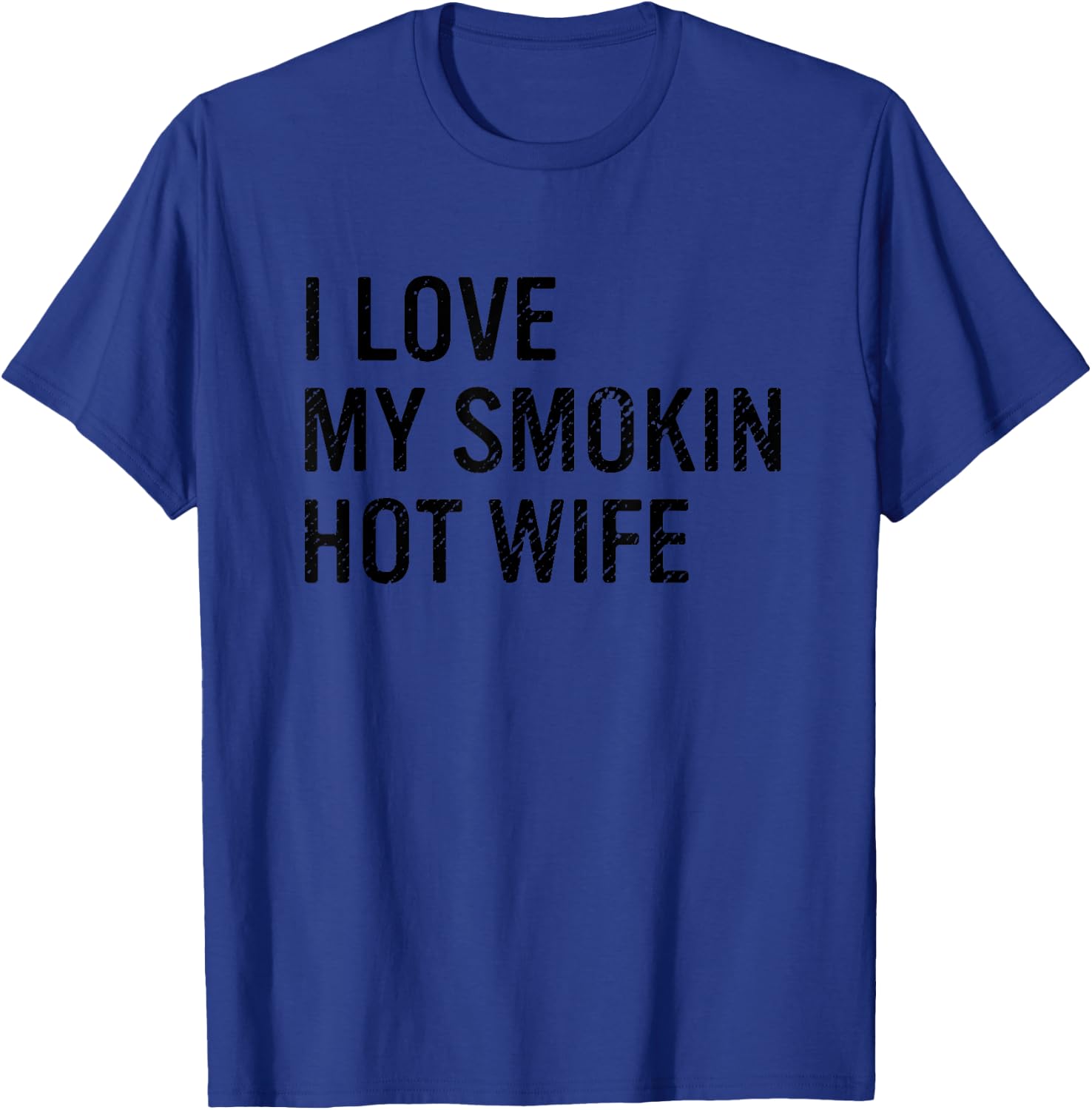 I Love My Smokin Hot Wife Funny Husband T-Shirt - T-Shirt | Royal