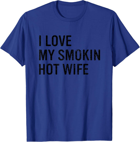I Love My Smokin Hot Wife Funny Husband T-Shirt - T-Shirt | Royal