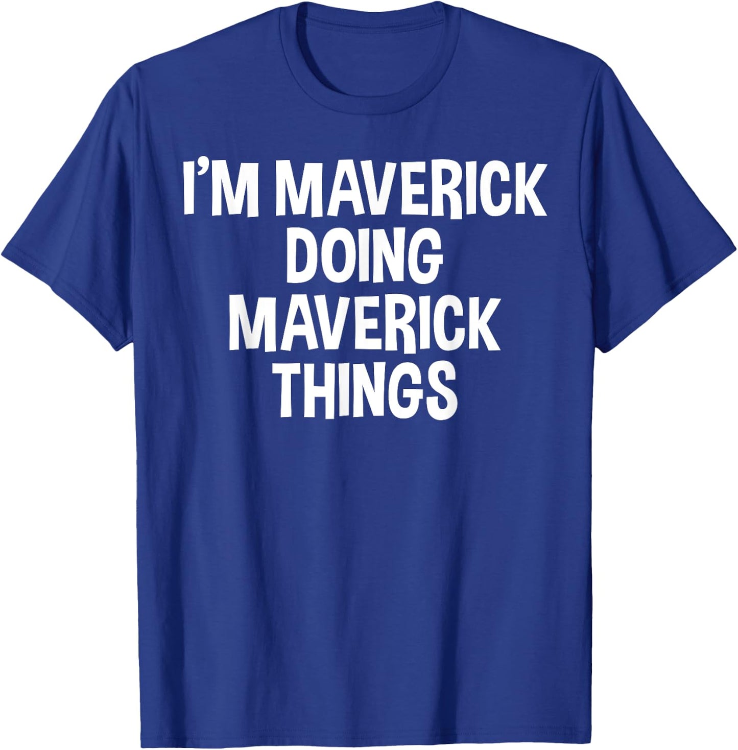 I'm Maverick Doing Maverick Things Funny Saying T-Shirt - T-Shirt | Royal