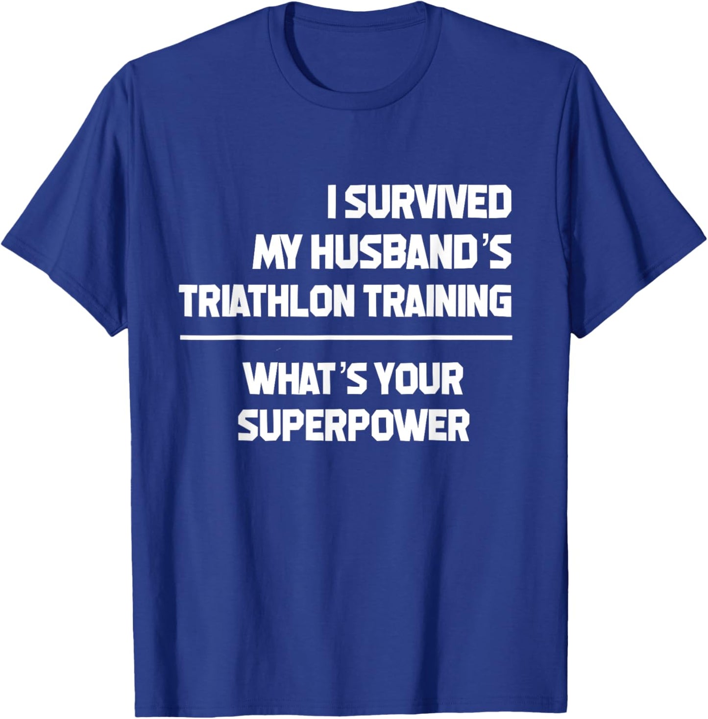 I Survived my Husbands Triathlon Training Schedule T-Shirt - T-Shirt | Royal