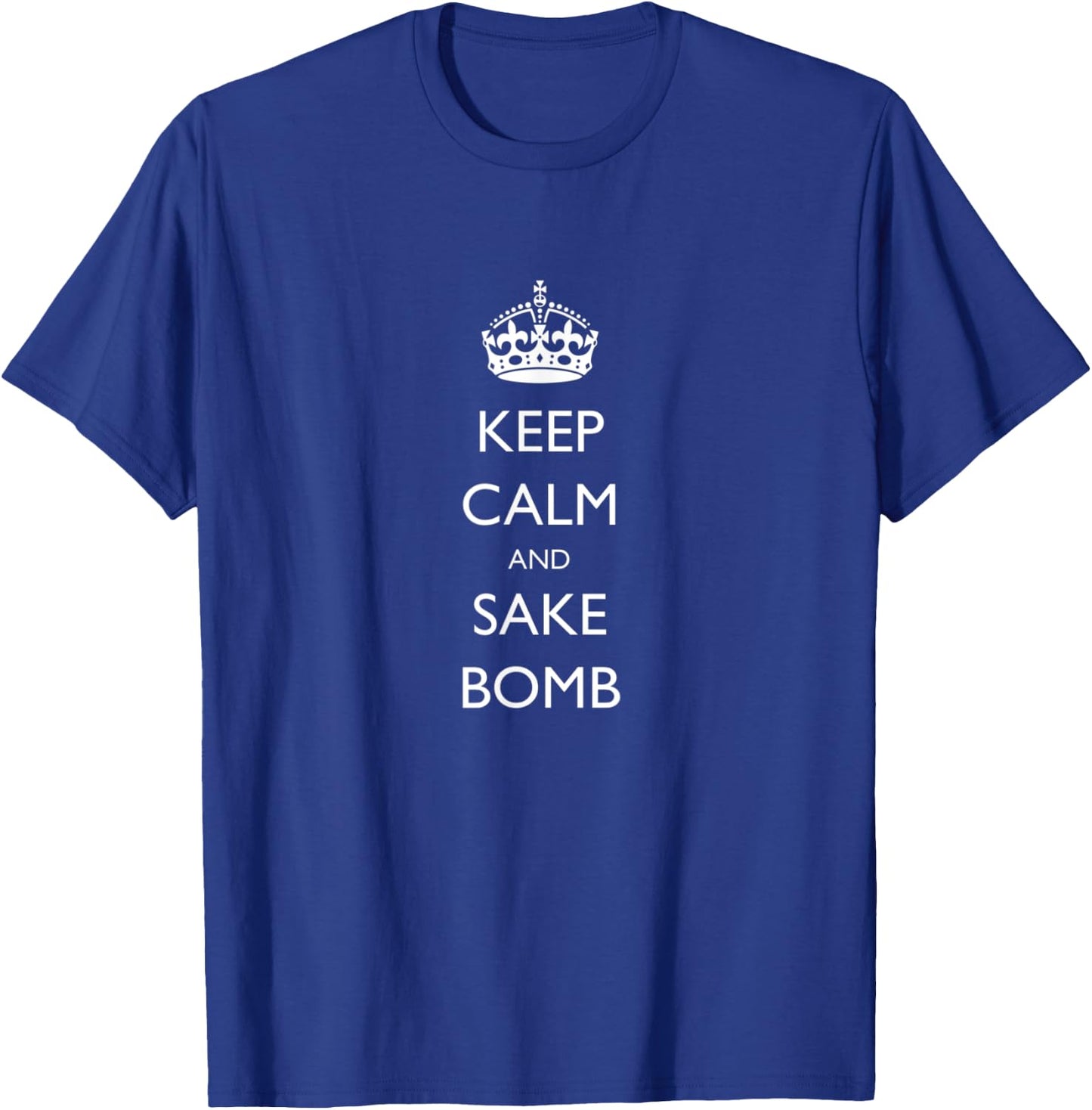 Keep Calm and Sake Bomb T-Shirt - T-Shirt | Royal