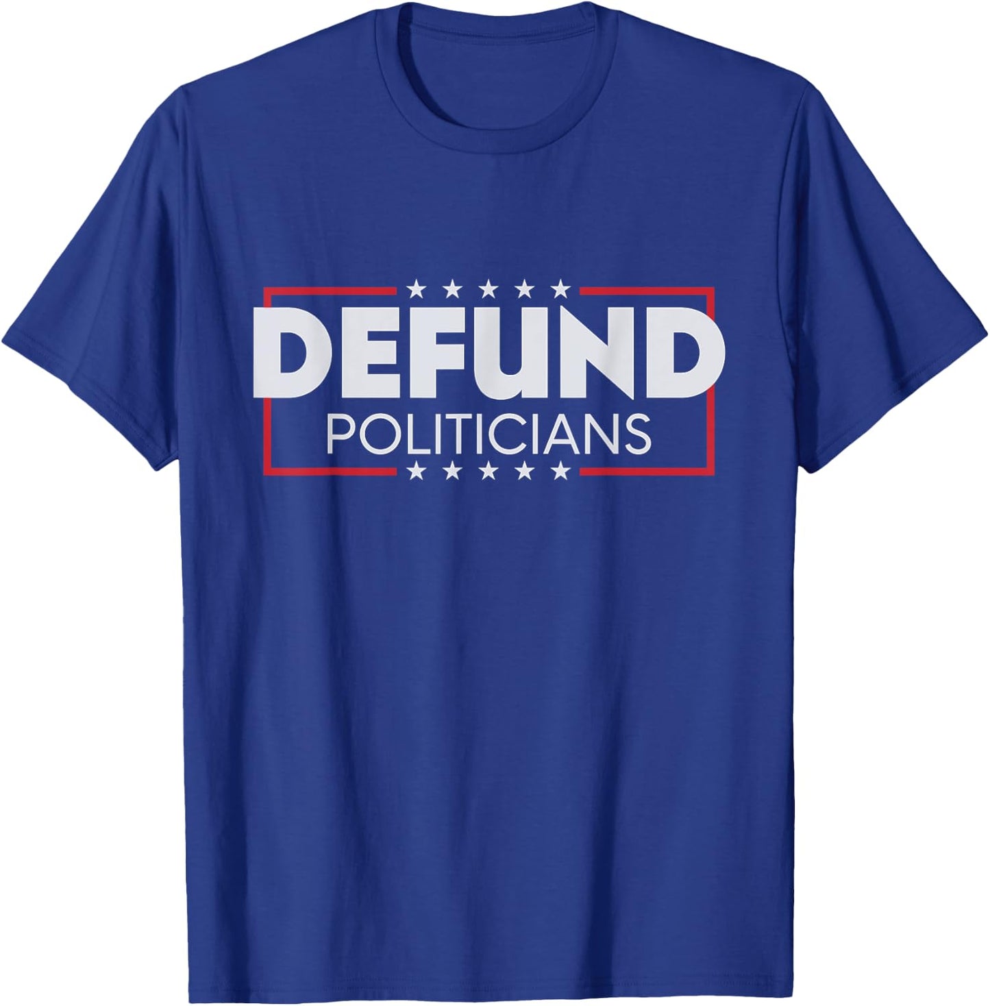 Defund Politicians Shirt T-Shirt - T-Shirt | Royal