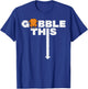 Thanksgiving Gobble This Funny Turkey Adult Humor Dad Men T-Shirt - T-Shirt | Royal