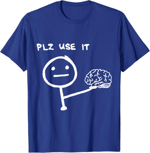 Funny Saying Plz Use It, Use Your Brain T-Shirt - T-Shirt | Royal