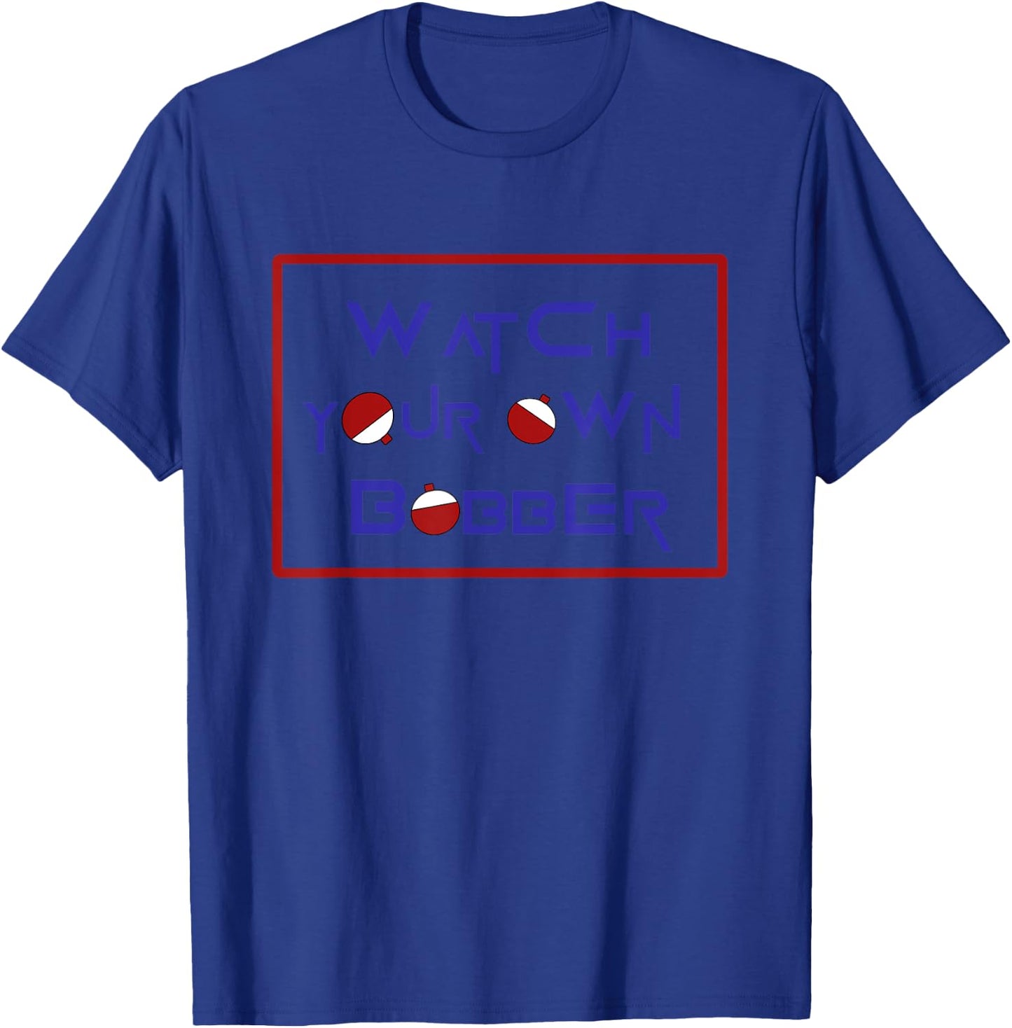 Watch your own bobber T-Shirt - T-Shirt | Royal