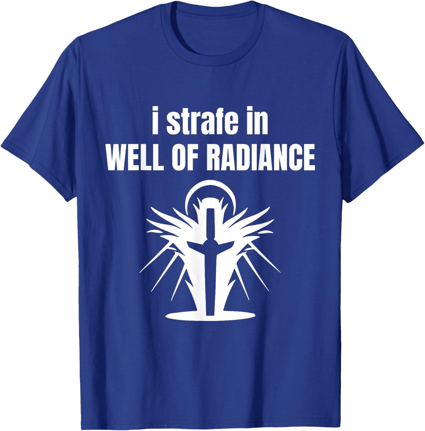 I Strafe In Well Of Radiance T-Shirt - T-Shirt | Royal