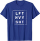 LFT HVY SHT Gym Weight Lifting Fitness T-Shirt - T-Shirt | Royal