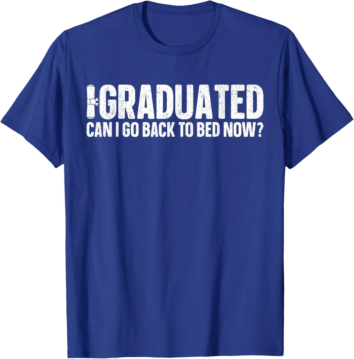 I Graduated Can I Go Back To Bed Now? Grad Gift Him T-Shirt - T-Shirt | Royal