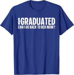I Graduated Can I Go Back To Bed Now? Grad Gift Him T-Shirt - T-Shirt | Royal