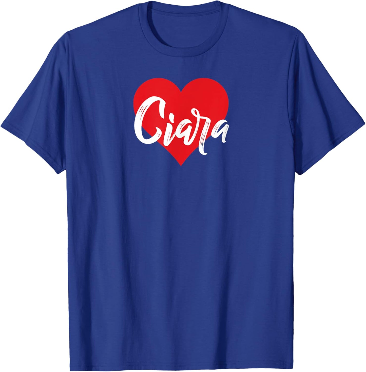 I Love Ciara First Name I Heart Named T-Shirt - T-Shirt | Royal