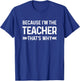 Because I'm The Teacher That's Why Funny Teacher In Charge Men Women T-Shirt - T-Shirt | Royal