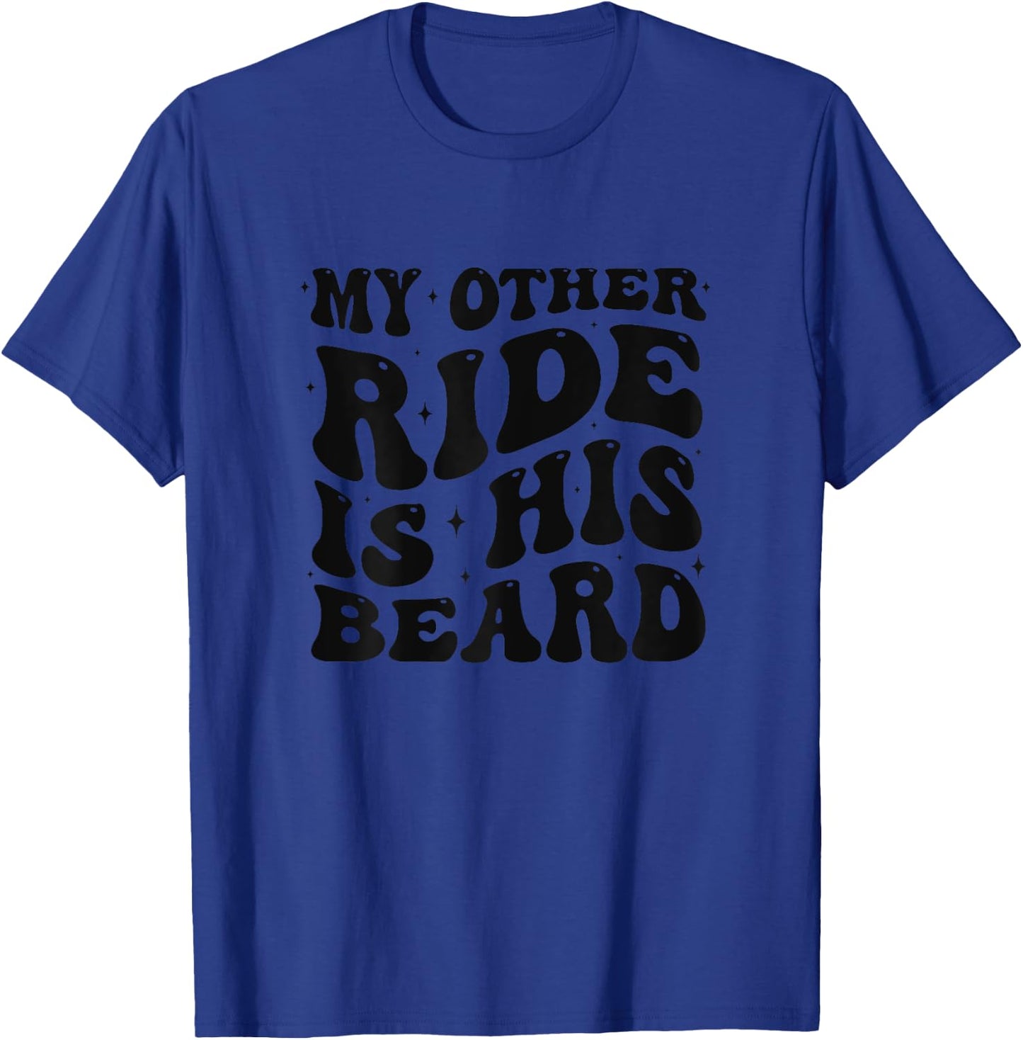 My Other Ride is His Beard Lover Funny Couples Quote Groovy T-Shirt - T-Shirt | Royal