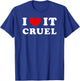 I Love It Cruel, I Heart It Cruel T-Shirt - T-Shirt | Royal