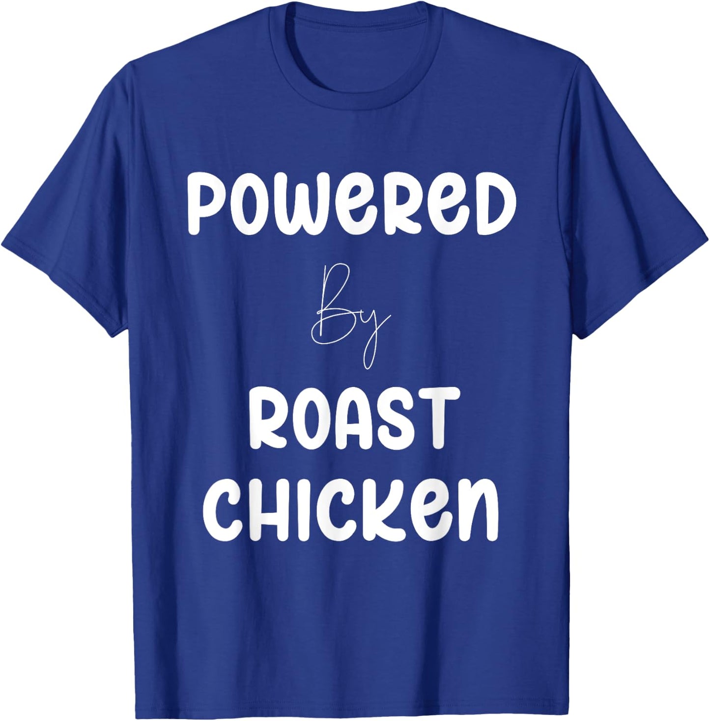 Powered By Roast Chicken Text T-Shirt - T-Shirt | Royal