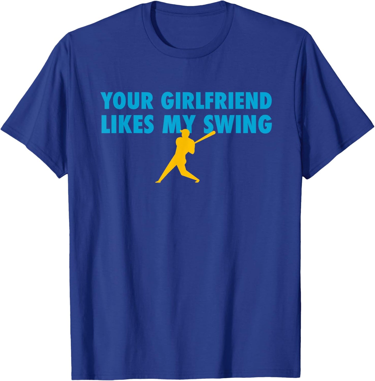 Your Girlfriend Likes My Swing Baseball Softball T-Shirt - T-Shirt | Royal