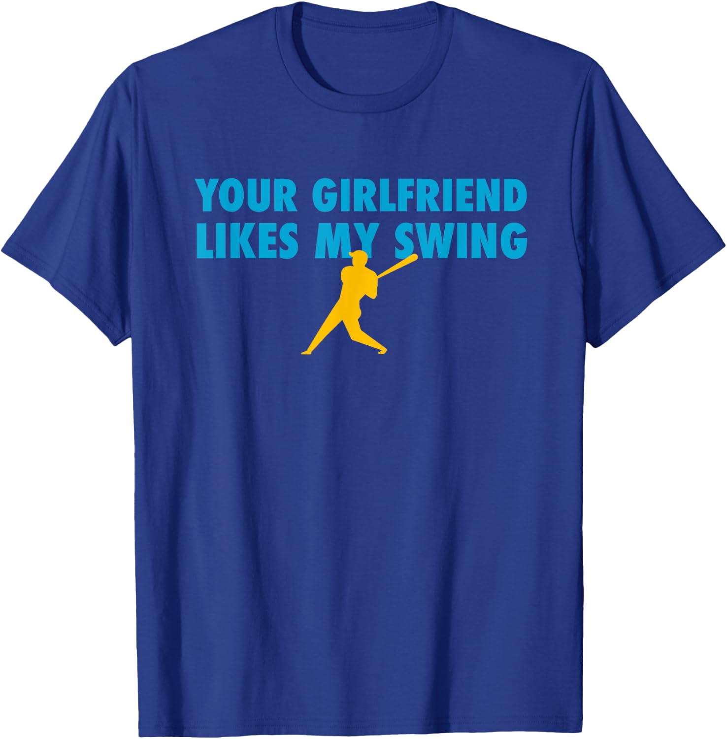 Your Girlfriend Likes My Swing Baseball Softball T-Shirt - T-Shirt | Royal