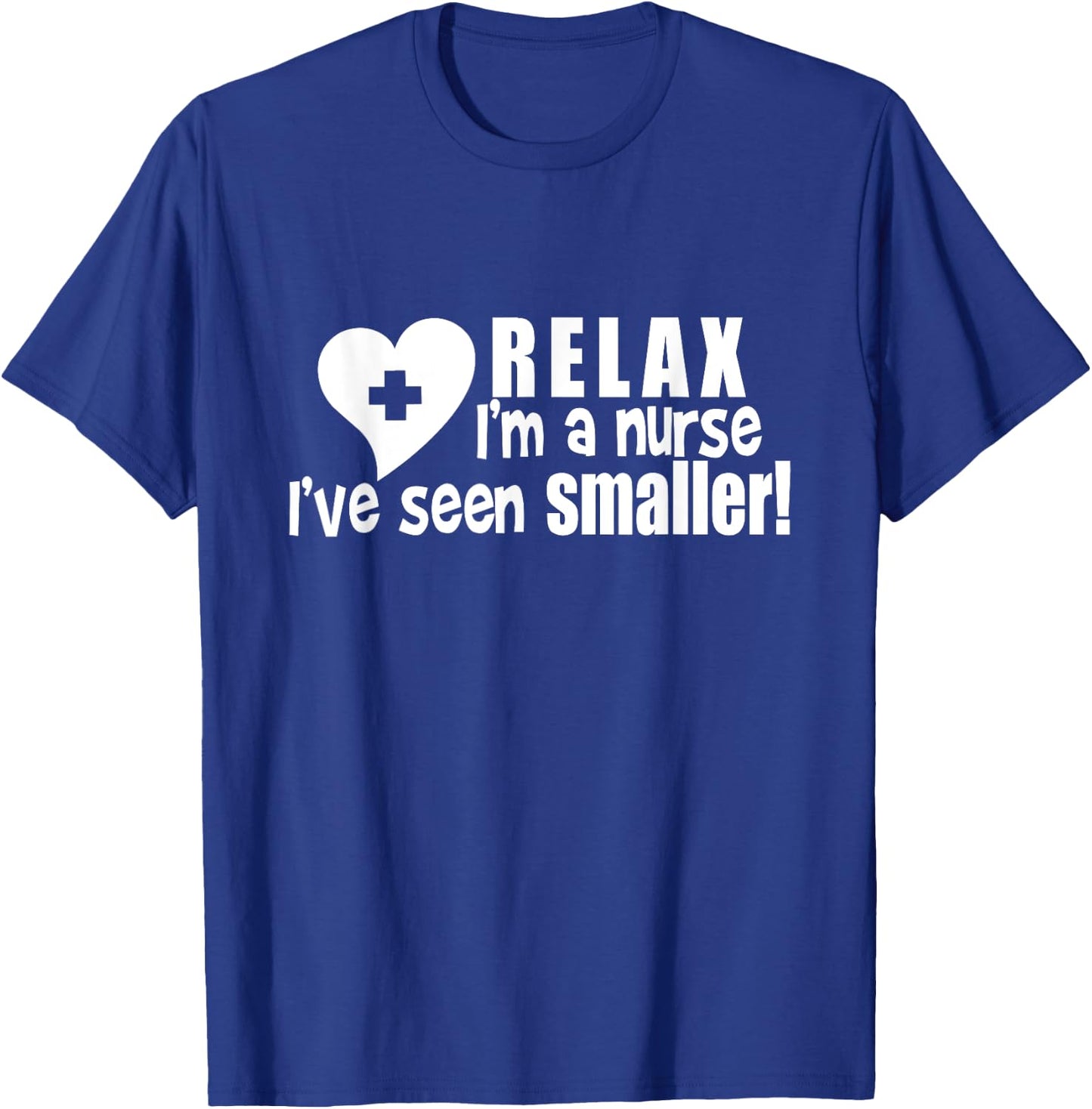 Relax I'm A Nurse I've Seen Smaller Apparel T-Shirt - T-Shirt | Royal