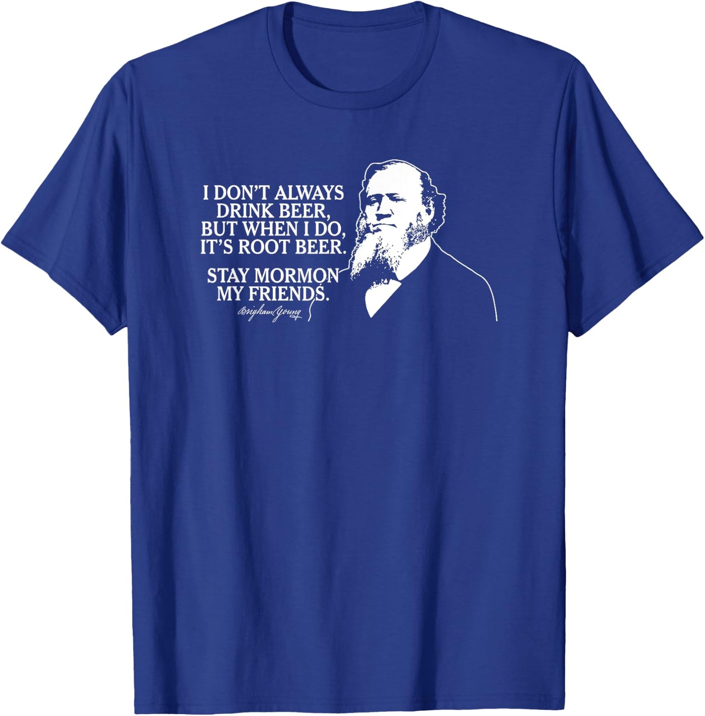 Stay Mormon My Friends Brigham Young Root Beer Funny T-Shirt - T-Shirt | Royal