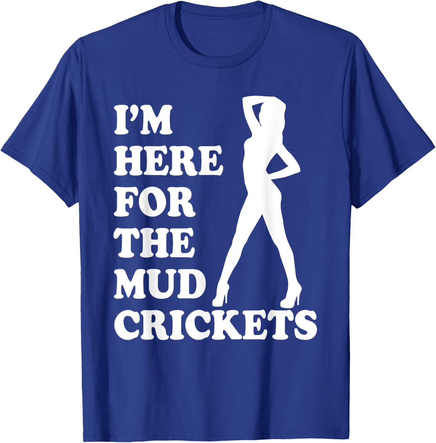 I'm Only Here For The Mud Crickets Funny Country T-Shirt - T-Shirt | Royal