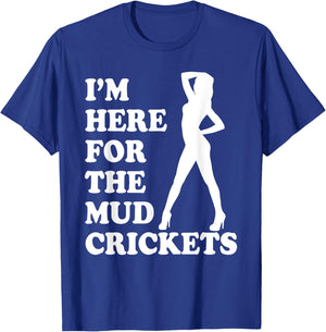 I'm Only Here For The Mud Crickets Funny Country T-Shirt - T-Shirt | Royal