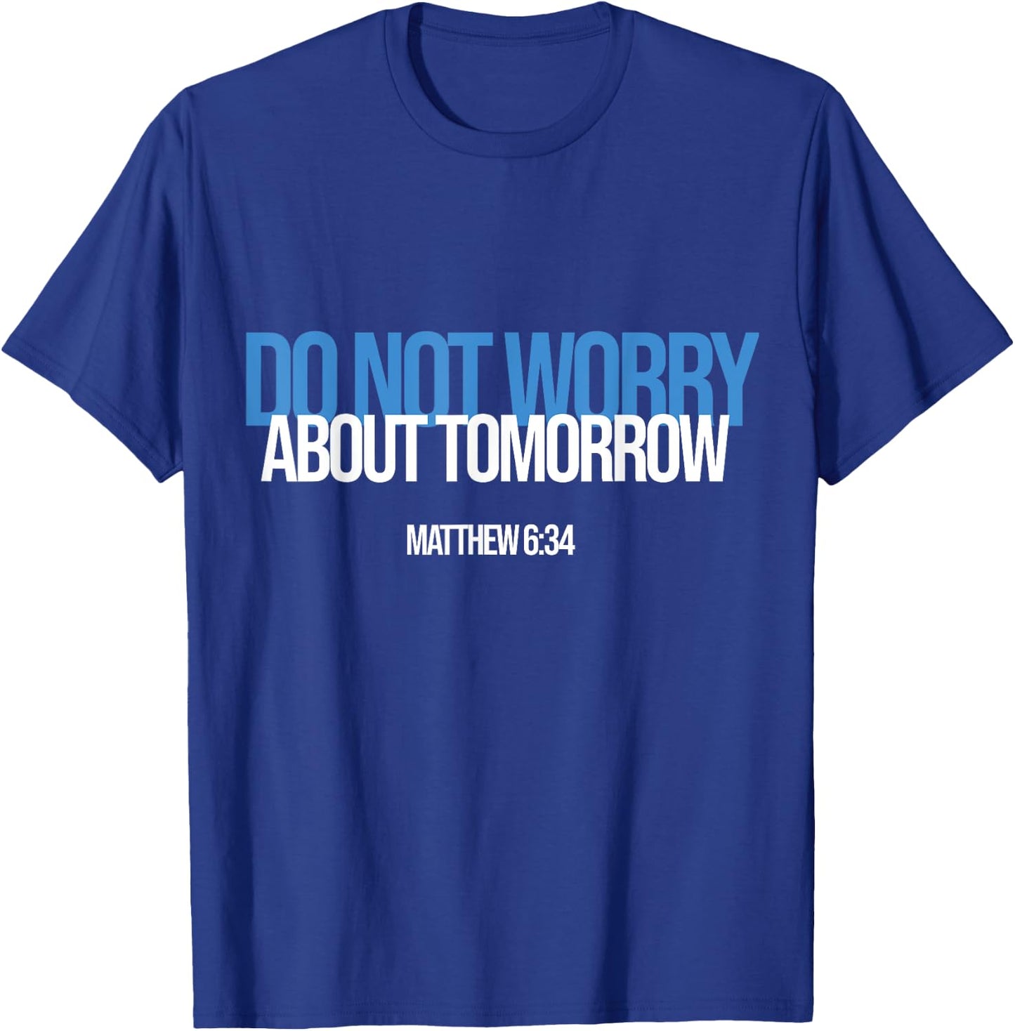 Do Not Worry About Tomorrow Matthew 6:34 Bible Verse Jesus T-Shirt - T-Shirt | Royal