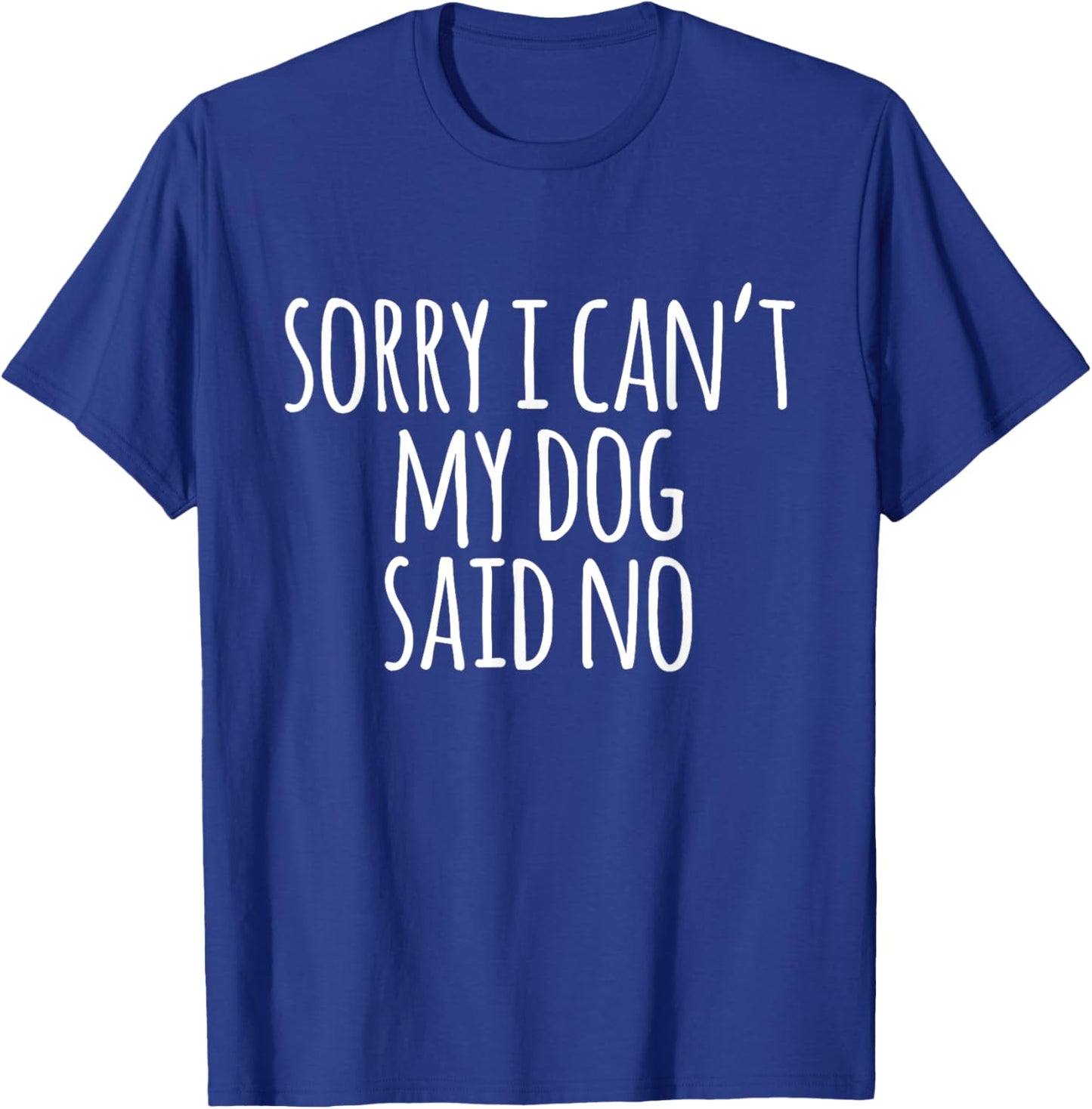 Funny Hipster Sorry I Can't My Dog Said No Men Women Girls Kids T-Shirt - T-Shirt | Royal