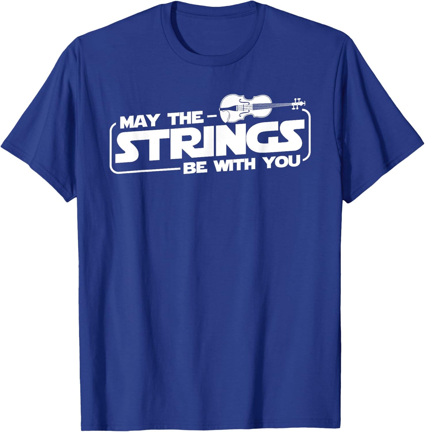 May The Strings Be With You - Violinist Violin Player T-Shirt - T-Shirt | Royal