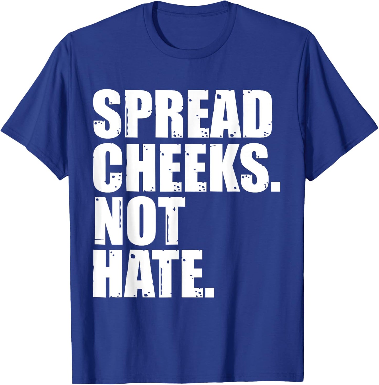 Spread Cheeks Not Hate Funny Gym Fitness & Workout T-Shirt - T-Shirt | Royal