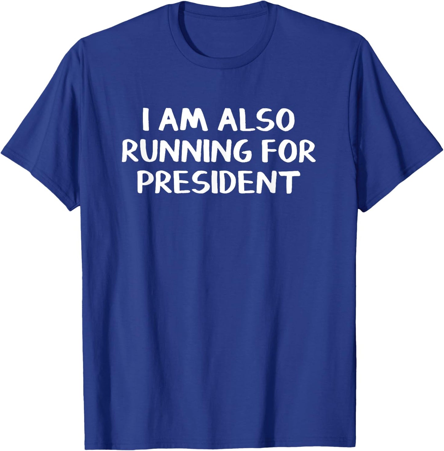 I Am Also Running For President T-Shirt - T-Shirt | Royal