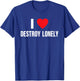 I Love Destroy Lonely, I Heart Destroy Lonely Funny Saying T-Shirt - T-Shirt | Royal