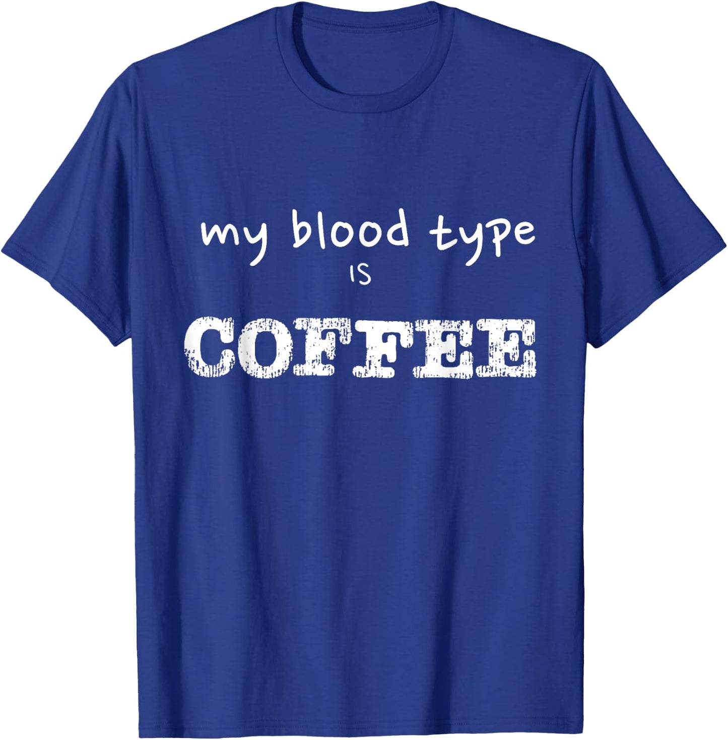 My Blood Type is Coffee Funny Coffee Lover Design T-Shirt - T-Shirt | Royal
