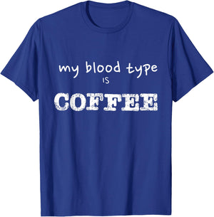 My Blood Type is Coffee Funny Coffee Lover Design T-Shirt - T-Shirt | Royal