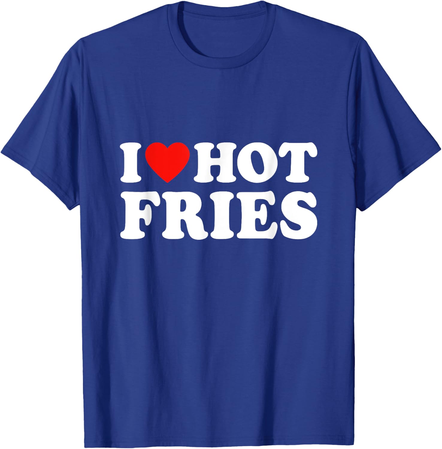 I Love Hot Fries T-Shirt - T-Shirt | Royal