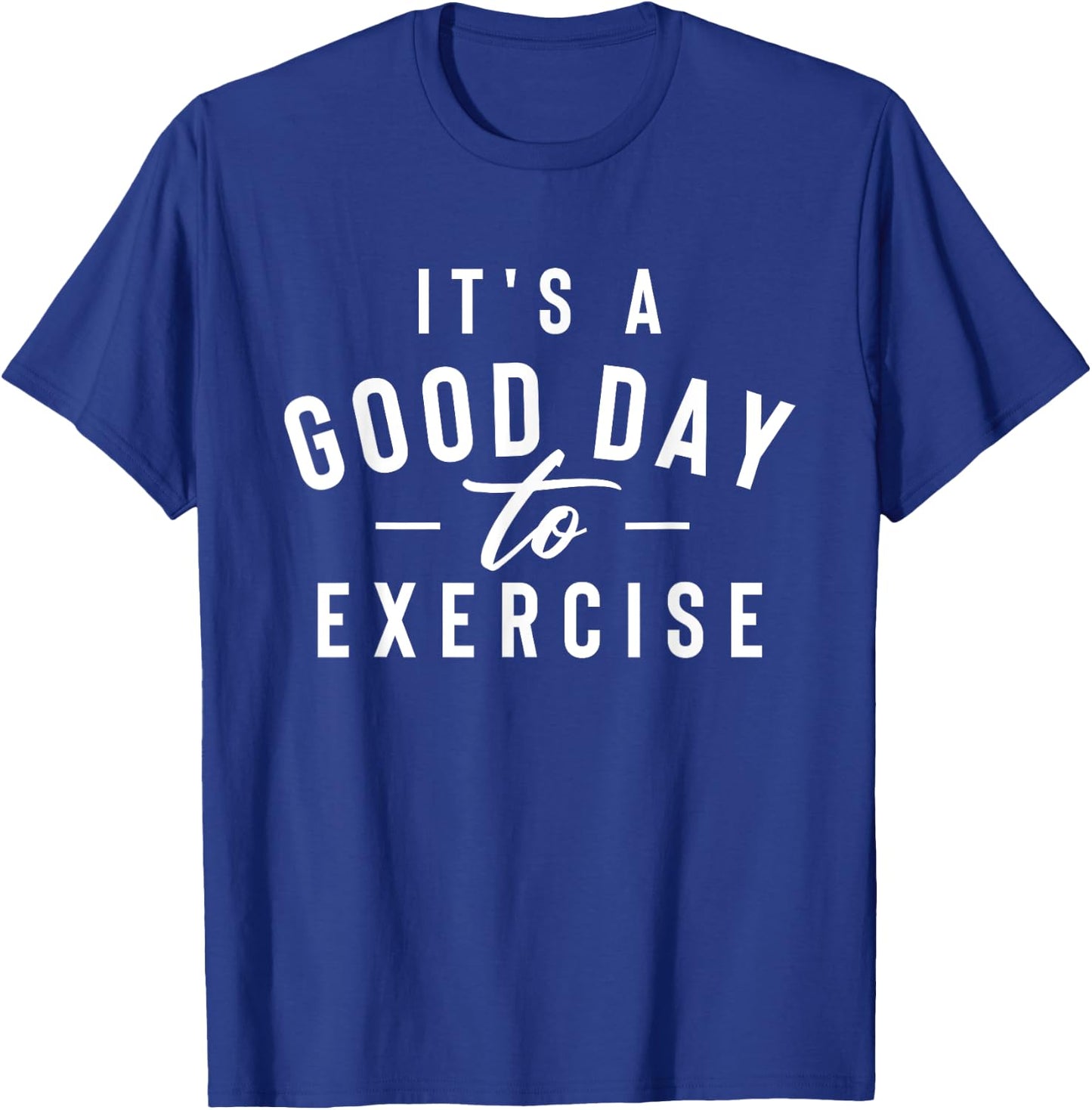 It's A Good Day To Exercise - Workout Gym Weightlifting T-Shirt - T-Shirt | Royal