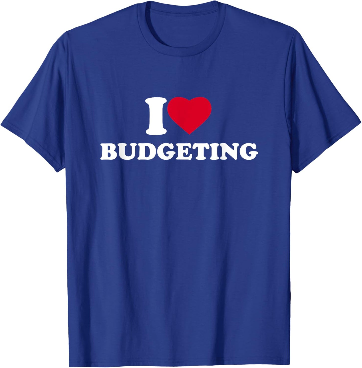 I Love Budgeting I Heart Budgeting Lover T-Shirt - T-Shirt | Royal