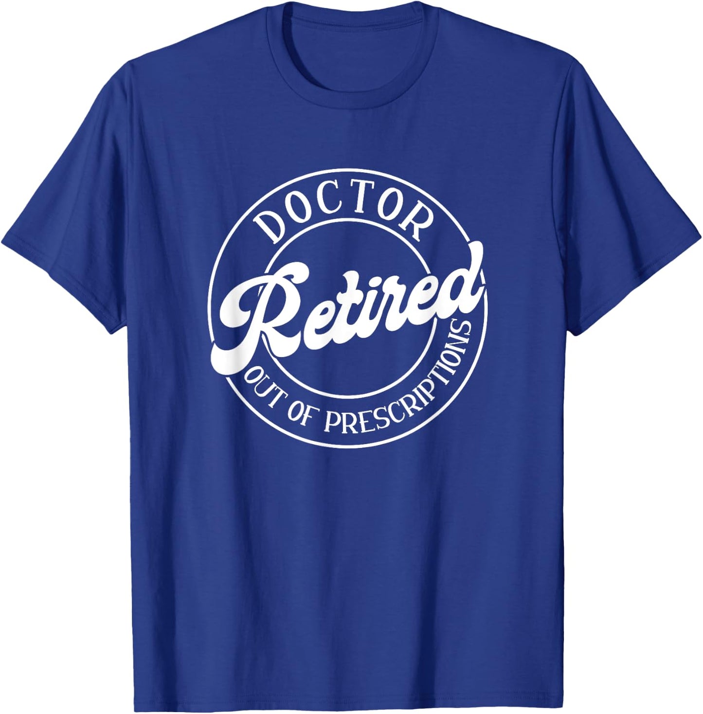 Out Of Prescription, Retired Doctor T-Shirt - T-Shirt | Royal