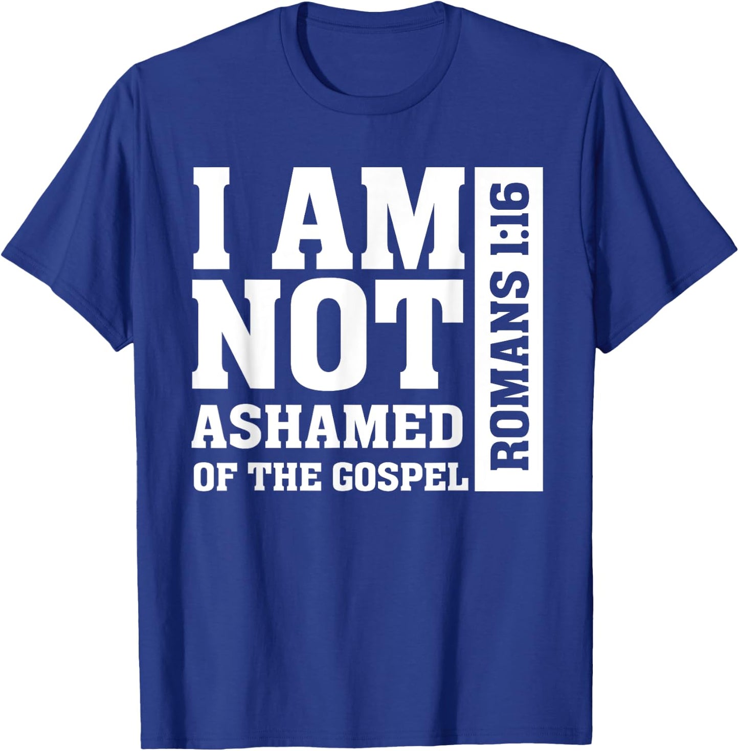 I am Not Ashamed of The Gospel Romans Christian Bible Verse T-Shirt - T-Shirt | Royal