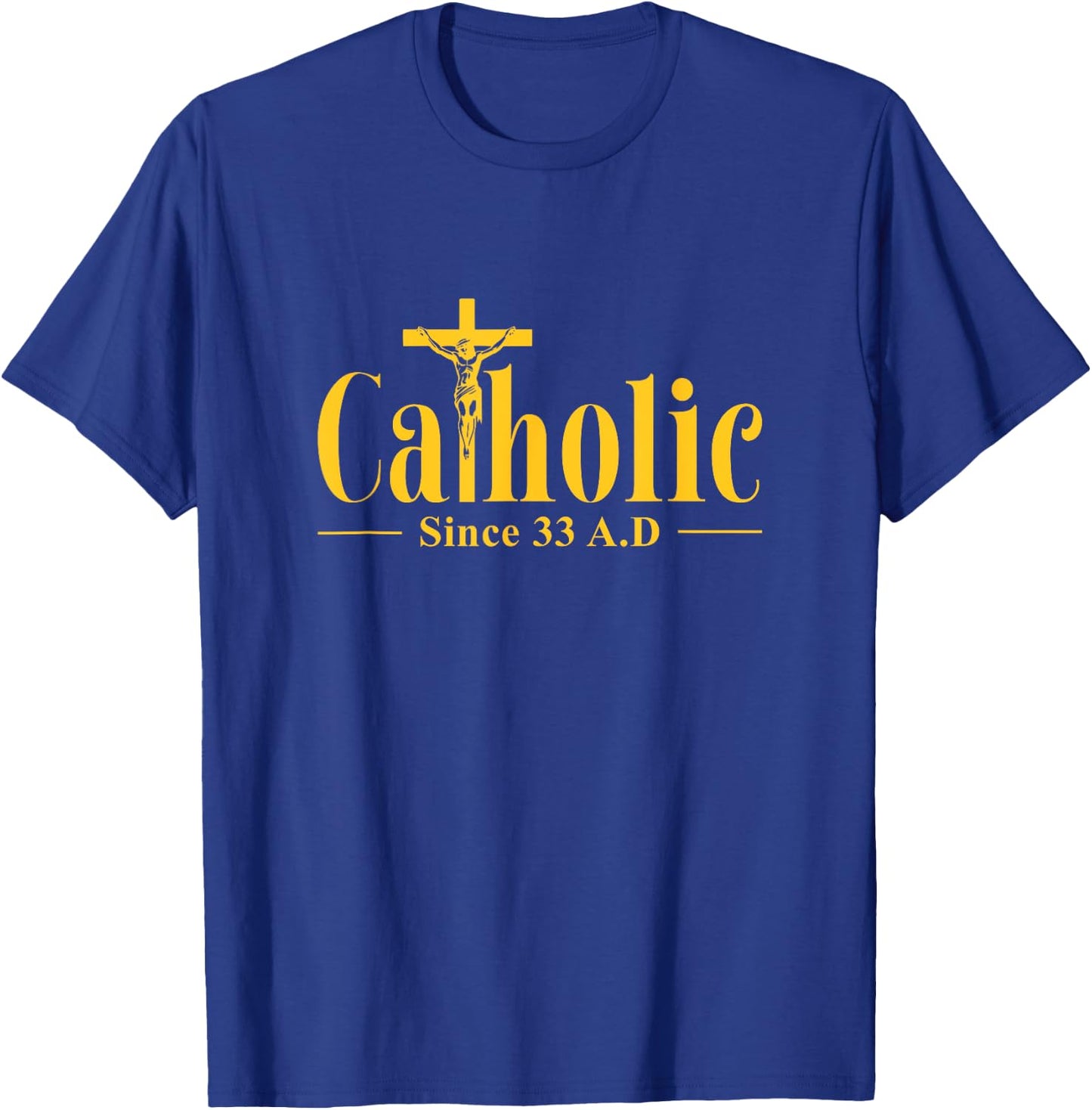 Catholic Since 33 AD Cross Crucifix Religous Christian Faith T-Shirt - T-Shirt | Royal