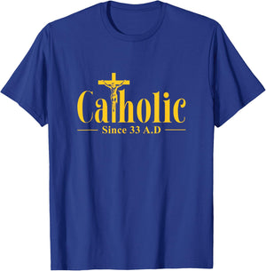 Catholic Since 33 AD Cross Crucifix Religous Christian Faith T-Shirt - T-Shirt | Royal