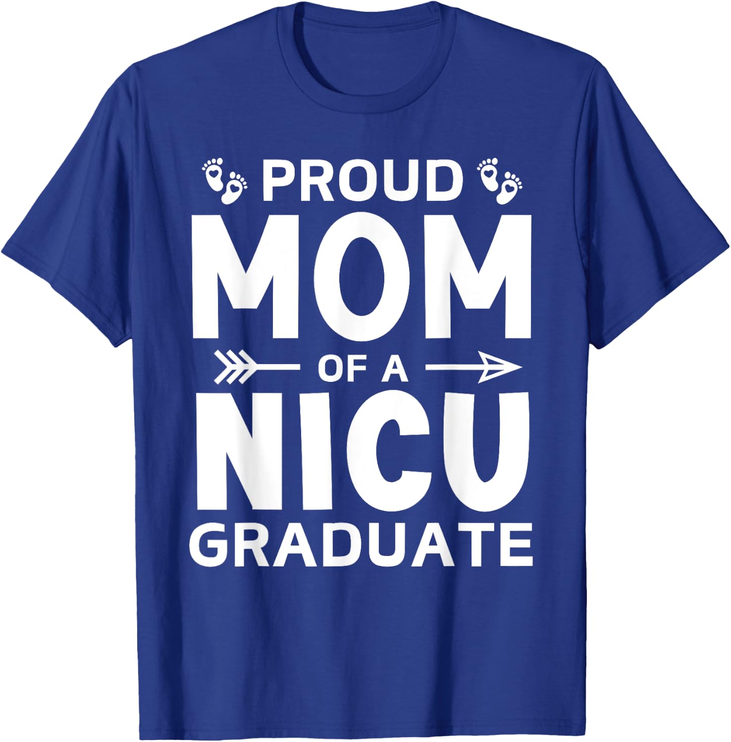 Proud Mom of A NICU Graduate Micro Preemie Birth Grad Mother T-Shirt - T-Shirt | Royal