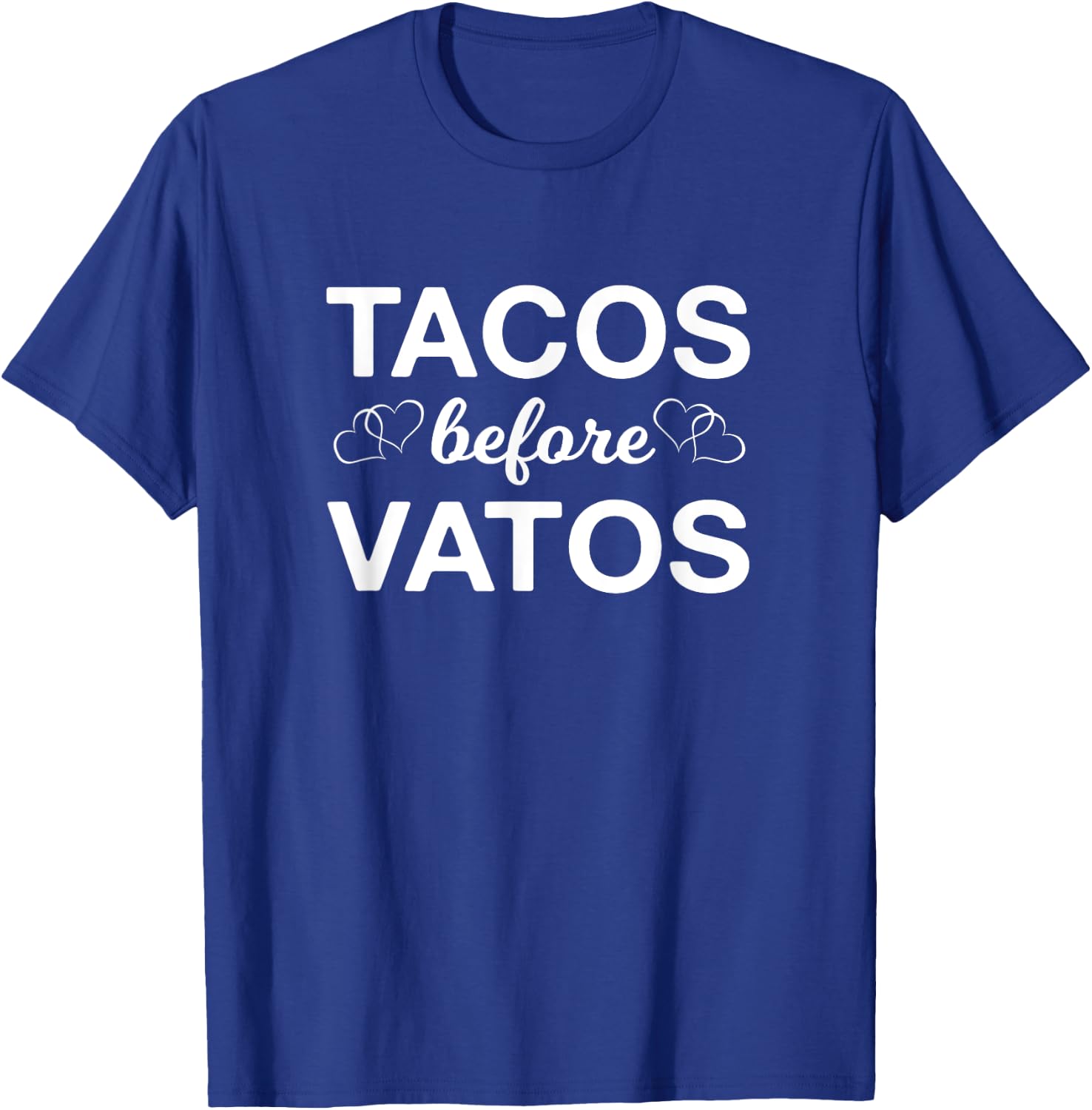 Tacos Before Vatos Funny Latina T-Shirt - T-Shirt | Royal