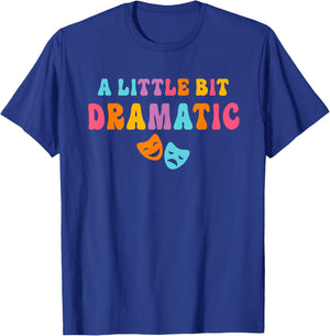 A Little Bit Dramatic Drama Club Theatre Gifts Funny Theater T-Shirt - T-Shirt | Royal