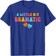 A Little Bit Dramatic Drama Club Theatre Gifts Funny Theater T-Shirt - T-Shirt | Royal