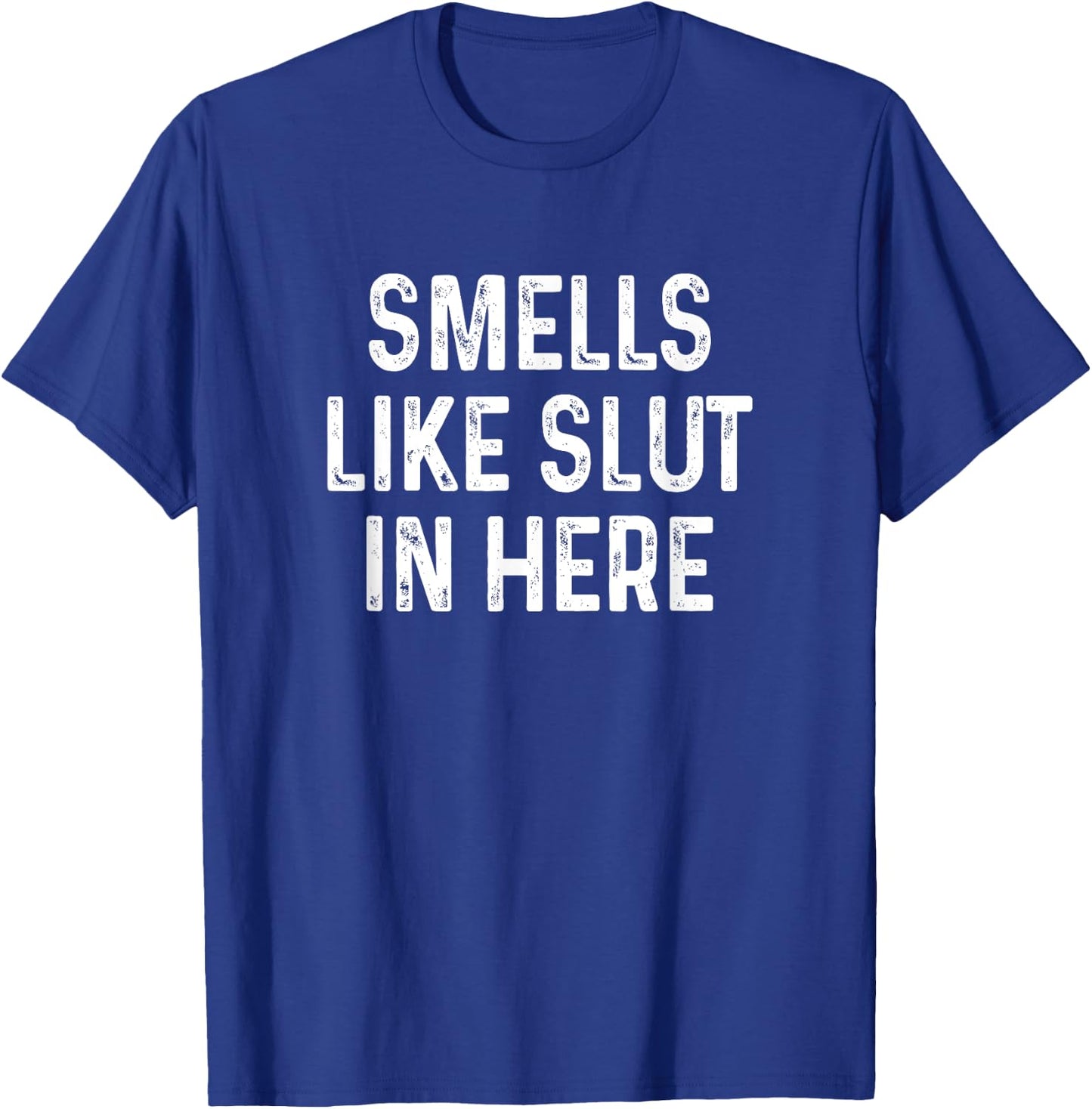 Funny Smells Like Slut in Here Offensive Adult Humor T-Shirt - T-Shirt | Royal