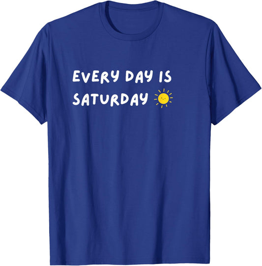 Every Day Is Saturday Sunshine Funny Retirement Quote T-Shirt - T-Shirt | Royal
