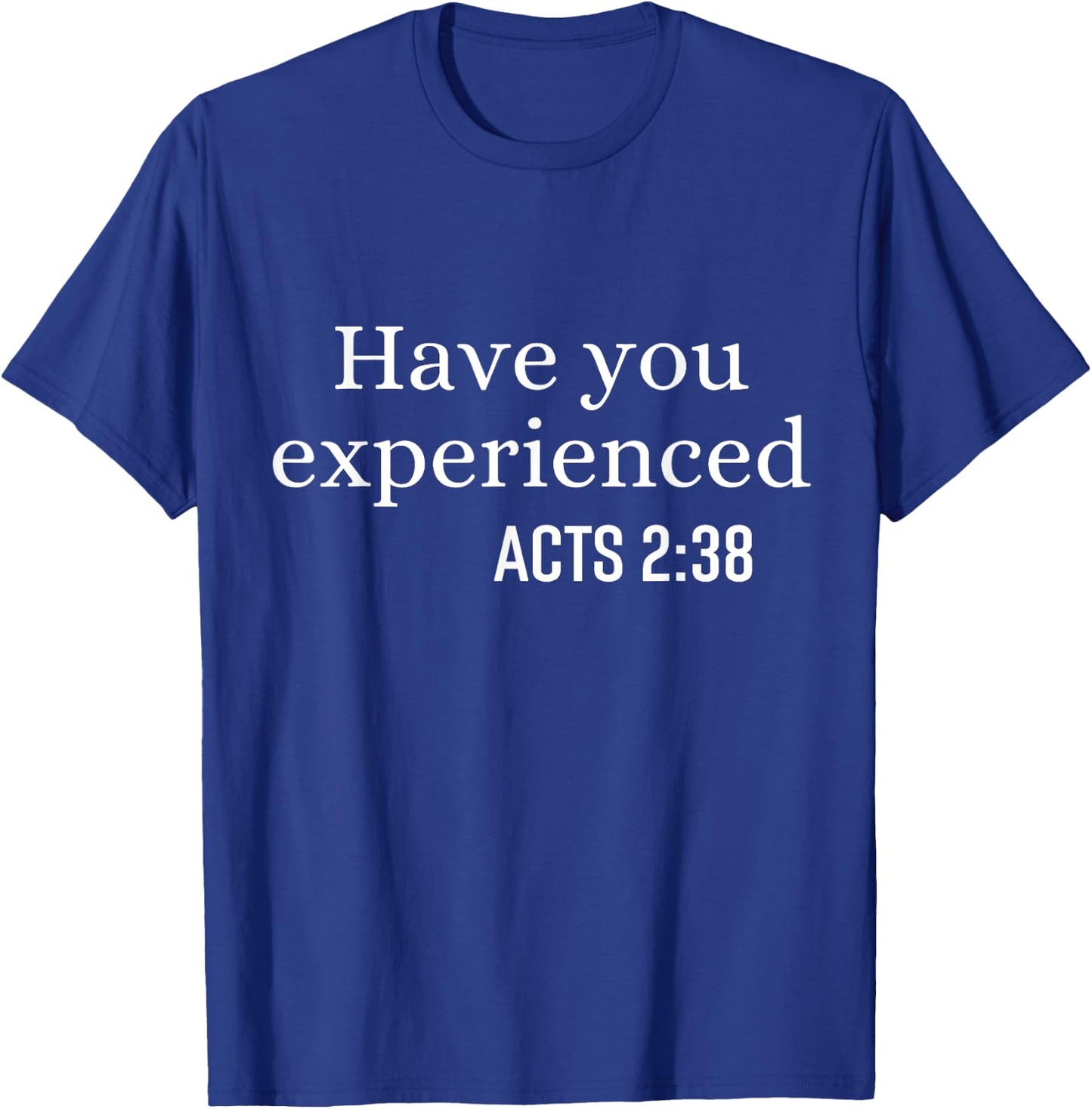 Have You Experienced Acts 2 38 Bible Verse Christian Quote T-Shirt - T-Shirt | Royal