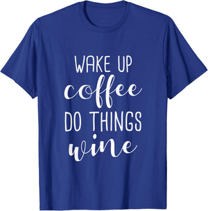Funny Coffee Lover - Wake Up Coffee Do Things Wine T-Shirt - T-Shirt | Royal