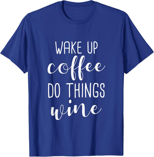 Funny Coffee Lover - Wake Up Coffee Do Things Wine T-Shirt - T-Shirt | Royal