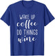 Funny Coffee Lover - Wake Up Coffee Do Things Wine T-Shirt - T-Shirt | Royal